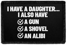 I Have A Daughter.. I Also Have A Gun, A Shovel, an Alibi | Hook and Loop Attach for Hats, Jeans, Vest, Coat | 2x3 in | by Pull Patch