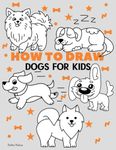 How To Draw Dogs For Kids: Easy Step-by-Step Drawing Tutorial for Kids, Teens, and Beginners