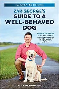 Zak George s Guide to a Well Behaved Dog Proven Solutions to the Most Common Training Problems for All Ages Breeds and Mixes Paperback 9 July 2019
