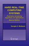 Hard Real-time Computing Systems: Predictable Scheduling Algorithms and Applications: v. 23 (Real-Time Systems Series)