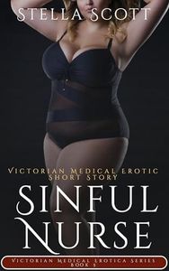 Sinful Nurse: Victorian Medical Erotic Short Story (Victorian Medical Erotica Series)