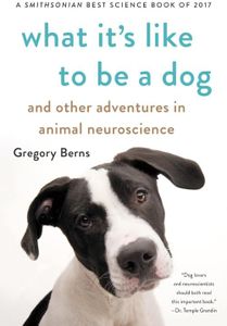 What It's Like to Be a Dog: And Other Adventures in Animal Neuroscience