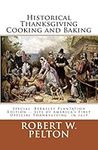 Historical Thanksgiving Cooking and Baking: A Unique Collection of Thanksgiving Recipes from the Time of the Revolutionary and Civil Wars: Volume 1