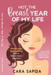 Not the Breast Year of My Life: Finding Hope and Resilience After a Breast Cancer Diagnosis