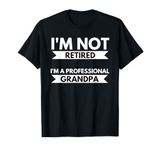 Not Retired Professional Grandpa Grandfather Granddad Poppy T-Shirt