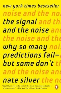 The Signal and the Noise: Why So Many Predictions Fail-but Some Don't