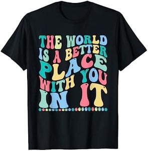 The World Is A Better Place With You In It Trendy Men Women T-Shirt