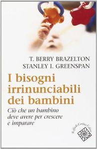 I bisogni irrinunciabili dei bambini. Ciò che un bambino deve avere per crescere e imparare