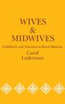 Wives and Midwives: Childbirth and Nutrition in Rural Malaysia: 7 (Comparative Studies of Health Systems and Medical Care)