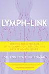 Lymph-Link: Solving the Mysteries of Inflammation, Toxicity, and Breast Health Issues