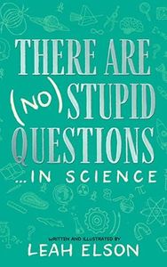 There Are No Stupid Questions... In Science