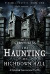 Psychic Surveys Book One: The Haunting of Highdown Hall: A Gripping Supernatural Thriller