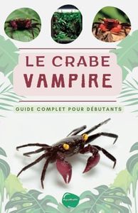 Le crabe vampire: Guide complet pour débutants sur ce crabe d'aquarium d'eau douce unique - Achat, budget, paludarium adapté, soins, alimentation, ... tout ce qu'il faut savoir sur le Geosesarma