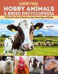 Know Your Hobby Animals: A Breed Encyclopedia: 172 Breed Profiles of Chickens, Cows, Goats, Pigs, and Sheep (Fox Chapel Publishing) A Compendium of Breed Characteristics, History, Personality, & More