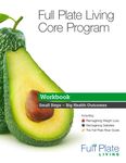 Full Plate Living Online Courses Workbook (Use With Online Program) Includes: Full Plate Living Core Program, Reimagining Weight Loss, Reimagining Diabetes, and The Full Plate Fiber Guide: Small Steps – Big Health Outcomes