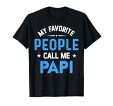 My Favorite People Call Me Papi, Funny Papi Fathers Day T-Shirt