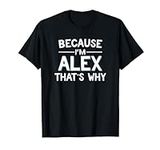 Because I'm Alex That's Why Funny N