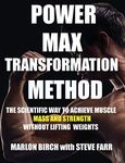 Power Max Transformation Method: The Scientific Way to Achieve Muscle Mass and Strength without Lifting Weights (1) (How to Build Muscle Without Weights)