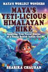 Maya's Worldly Wonders: Maya's Yeti-licious Himalayan Hike