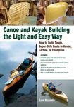 Canoe and Kayak Building the Light and Easy Way: How to Build Tough, Super-Safe Boats in Kevlar, Carbon, or Fiberglass