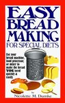 Easy Breadmaking for Special Diets : Wheat-Free, Milk- And Lactose-Free, Egg-Free, Gluten-Free, Yeast-Free, Sugar-Free, Low Fat, High To Low Fiber