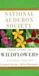 National Audubon Society Field Guide to North American Wildflowers--E: Eastern Region - Revised Edition