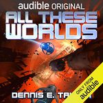 All These Worlds: Bobiverse, Book 3