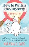 How to Write a Cozy Mystery: Step by Step: A Proven System to Create Reader-Favorite Cozies: Step by Step: A Proven System to Create Reader-Favorite Cozies (Indie Writer's Workshop Book 1)