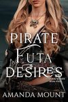 Pirate Futa Desires: Futa on Female Erotic Romance (Temporal Futanari Voyages Book 4)