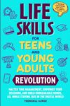 LIFE SKILLS FOR TEENS AND YOUNG ADULTS REVOLUTION: MASTER TIME MANAGEMENT, EMPOWER YOUR DECISIONS, AND BUILD UNBREAKABLE BONDS, ALL WHILE STAYING SAFE ... 3 BONUS CHAPTERS FOR TEENS WITH SPECIAL NEEDS