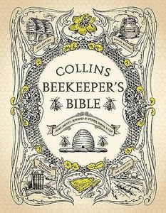 The Beekeeper's Bible: Bees, Honey, Recipes and Other Home Uses