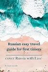 RUSSIAN EASY TRAVEL GUIDE FOR FIRST TIMERS : cover Russia with Ease (Travel guide books)