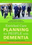 Enriched Care Planning for People with Dementia: A Good Practice Guide to Delivering Person-Centred Care: 7 (University of Bradford Dementia Good Practice Guides)