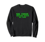 404 Error Christmas Sweater Not Found Funny Geeky Nerdy Ugly Sweatshirt