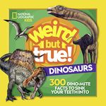 Weird But True! Dinosaurs: 300 Dino-Mite Facts to Sink Your Teeth Into