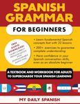 Spanish Grammar for Beginners Textbook + Workbook Included: A Textbook and Workbook for Adults to Supercharge Your Spanish Learning