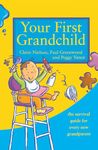 Your First Grandchild: The Survival guide for every new grandparent: Useful, touching and hilarious guide for first-time grandparents