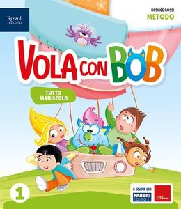Vola con Bob. Prerequisiti. Con Metodo tutto maiuscolo, Scrittura, Matematica con quaderno, Discipline, HUB kids, HUB kit. Per la Scuola elementare. Con e-book. Con espansione online (Vol. 1)
