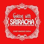 Cooking With Sriracha: The Asian Ch