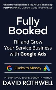 Fully Booked: Fill and Grow Your Service Business with Google Ads (The Clicks to Money Series)