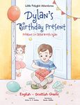 Dylan's Birthday Present / Prèasant Co-latha Breith Dylan - Bilingual Scottish Gaelic and English Edition (Little Polyglot Adventures - Bilingual Scottish ... Edition Book 1) (Scots Gaelic Edition)