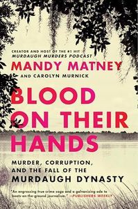 Blood on Their Hands: Murder, Corruption, and the Fall of the Murdaugh Dynasty – The #1 Podcast's Investigative Account: From Boat Crash to Double Homicide and Trial
