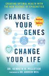 Change Your Genes, Change Your Life:: Creating Optimal Health with the New Science of Epigenetics