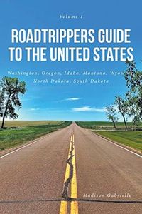 Roadtrippers Guide to the United States: Washington, Oregon, Idaho, Montana, Wyoming, North Dakota, South Dakota (Volume1)