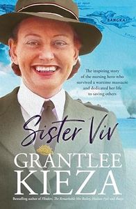 Sister Viv: The inspiring gripping WWII story of survival and heroism of a courageous young army nurse from the bestselling award-winning author of THE REMARKABLE MRS REIBEY, LAWSON and HUDSON FYSH