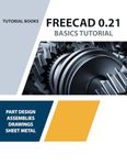 FreeCAD 0.21 Basics Tutorial: Your Essential Guide to 3D Modeling and Design