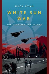 White Sun War: The Campaign for Taiwan (Casemate Fiction)