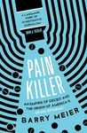 Pain Killer: An Empire of Deceit and the Origins of America's Opioid Epidemic, NOW A MAJOR NETFLIX SERIES