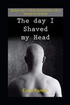 The Day I Shaved My Head: Based On 