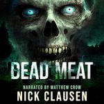 Dead Meat: The Complete Zombie Apocalypse Series